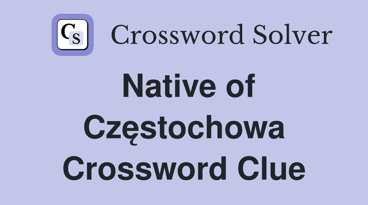 Native of Częstochowa Crossword Clue