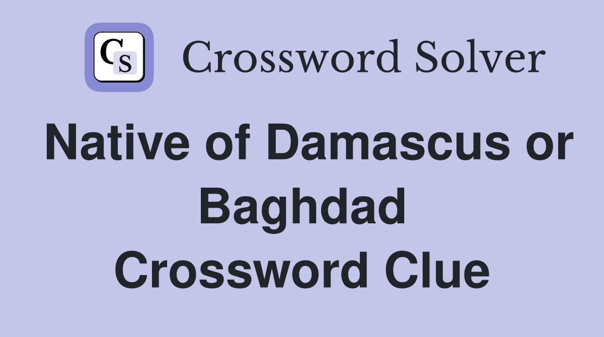 Native of Damascus or Baghdad Crossword Clue