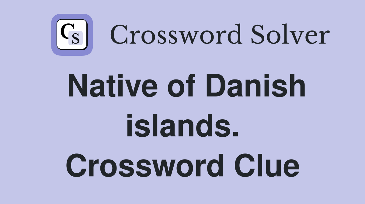 Native of Danish islands. Crossword Clue