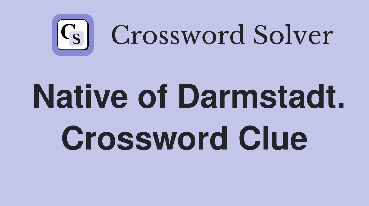 Native of Darmstadt. Crossword Clue