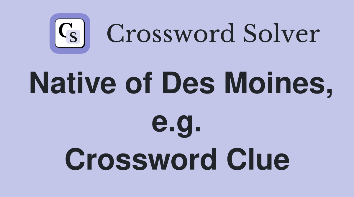 Native of Des Moines, e.g. Crossword Clue