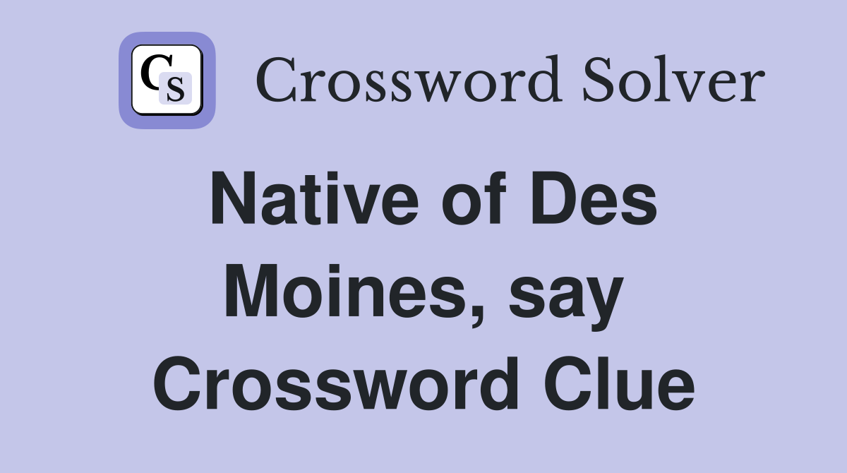 Native of Des Moines, say Crossword Clue