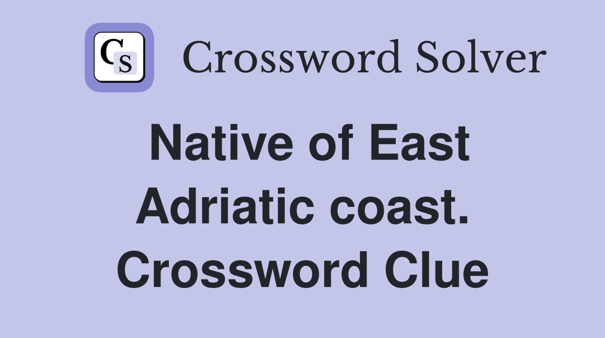 Native of East Adriatic coast. Crossword Clue