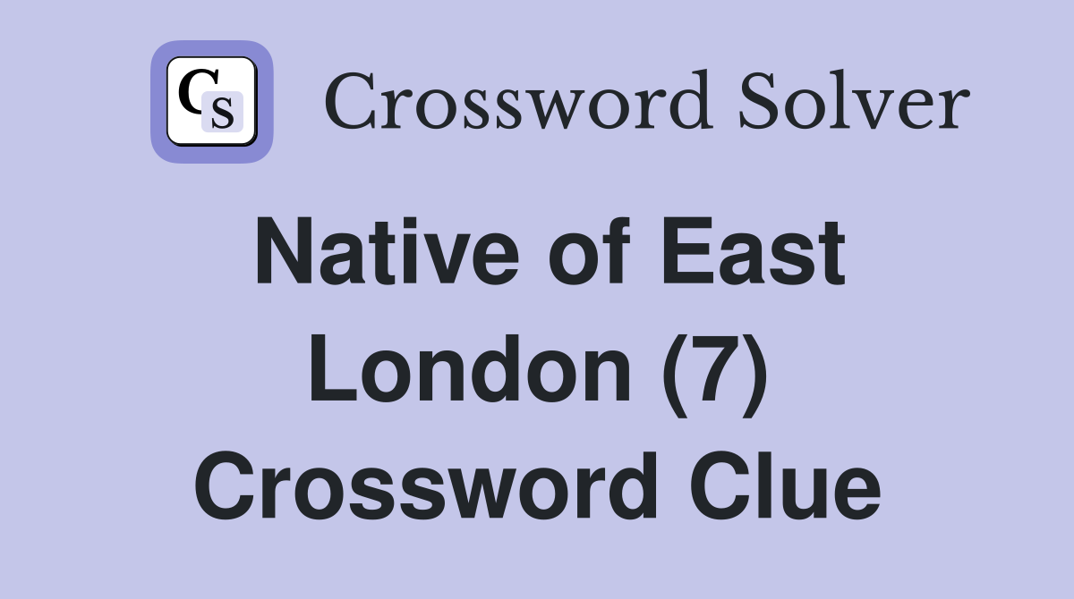 Native of East London (7) Crossword Clue