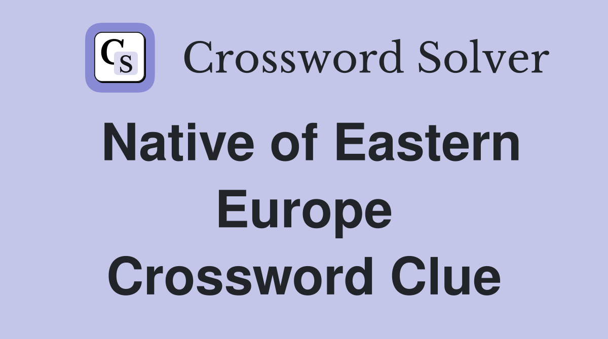 Native of Eastern Europe Crossword Clue