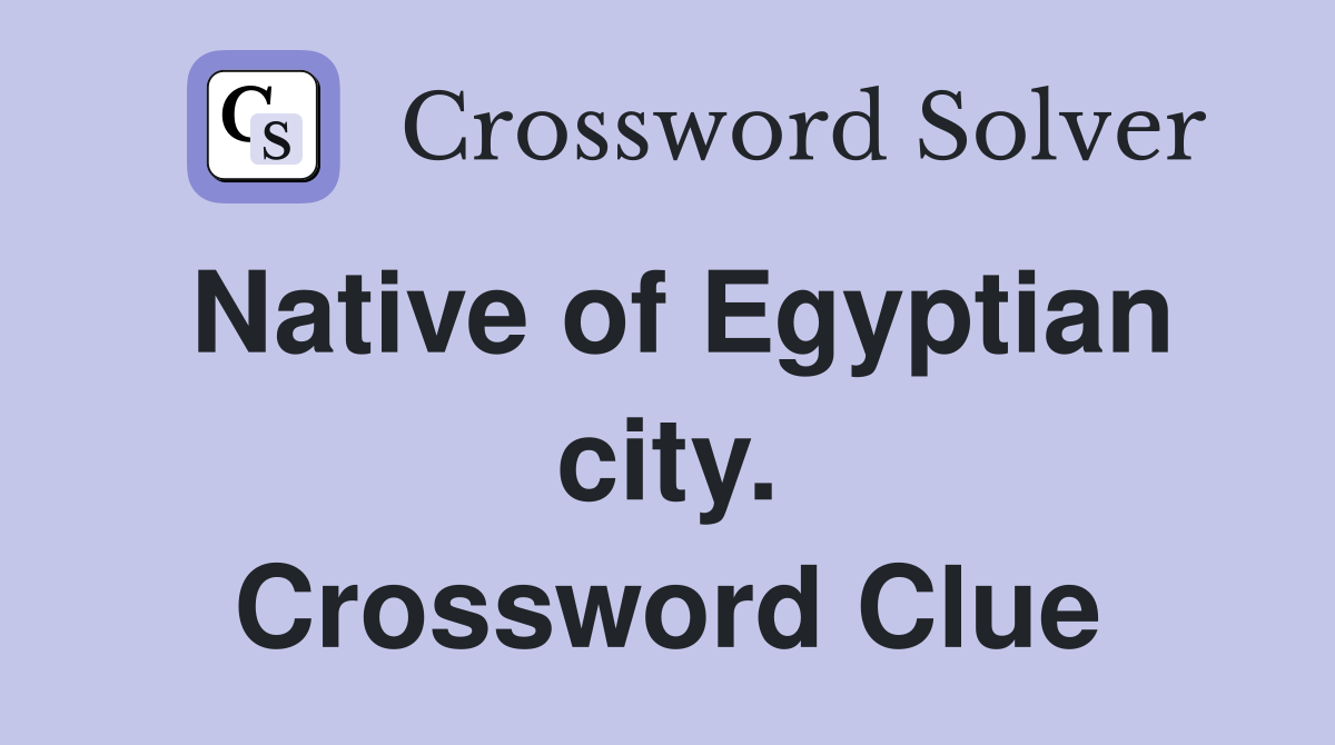 Native of Egyptian city. Crossword Clue