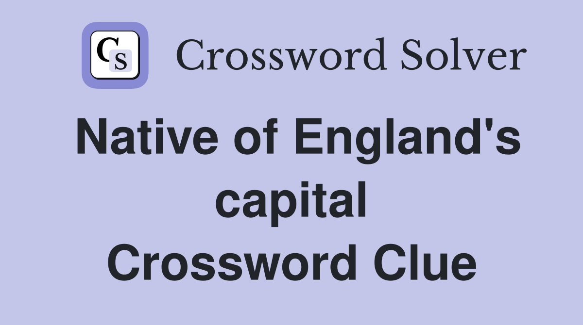 Native of England's capital Crossword Clue