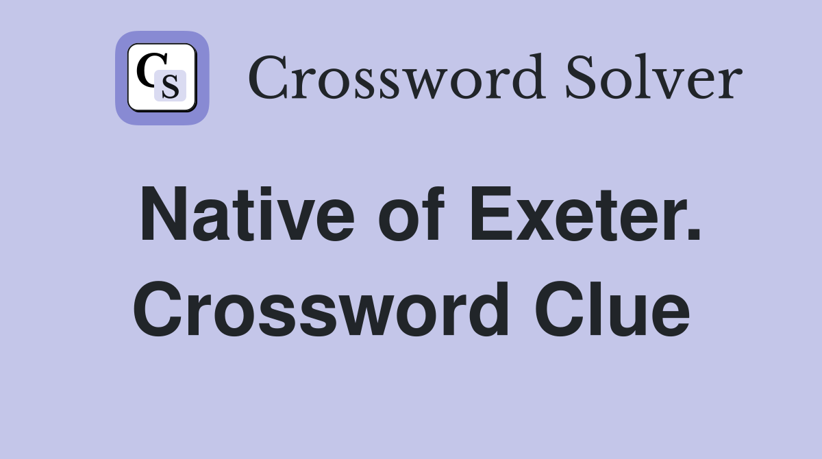Native of Exeter. Crossword Clue