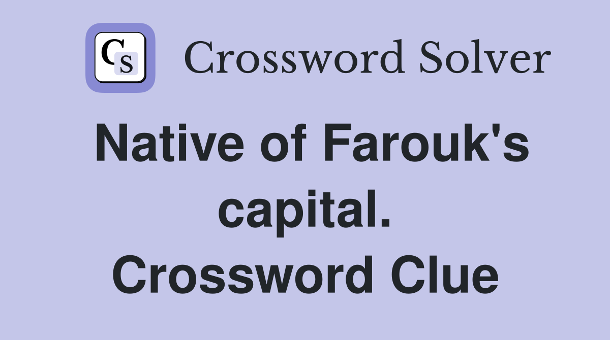 Native of Farouk's capital. Crossword Clue