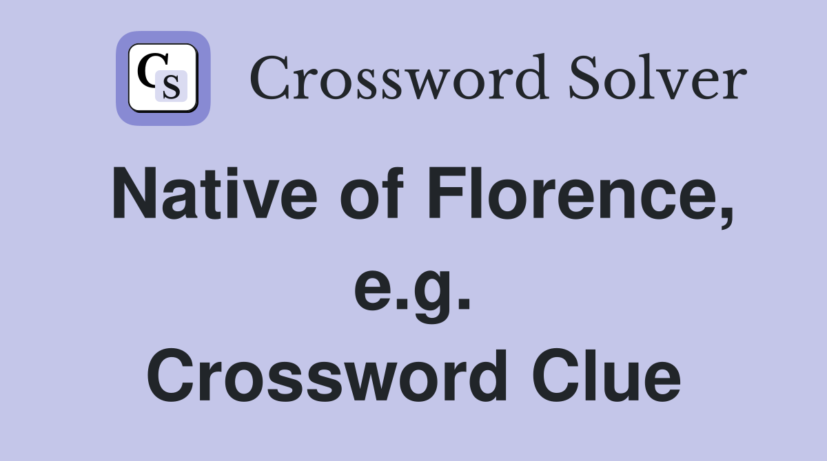 Native of Florence, e.g. Crossword Clue