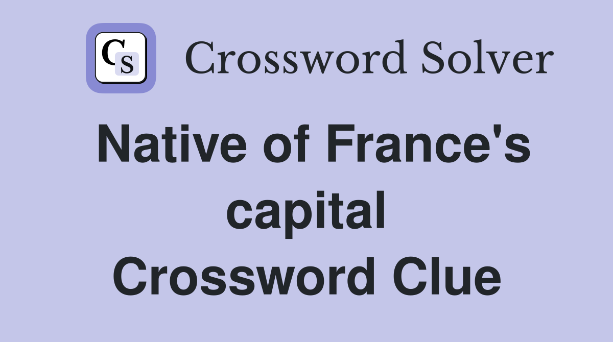 Native of France's capital Crossword Clue