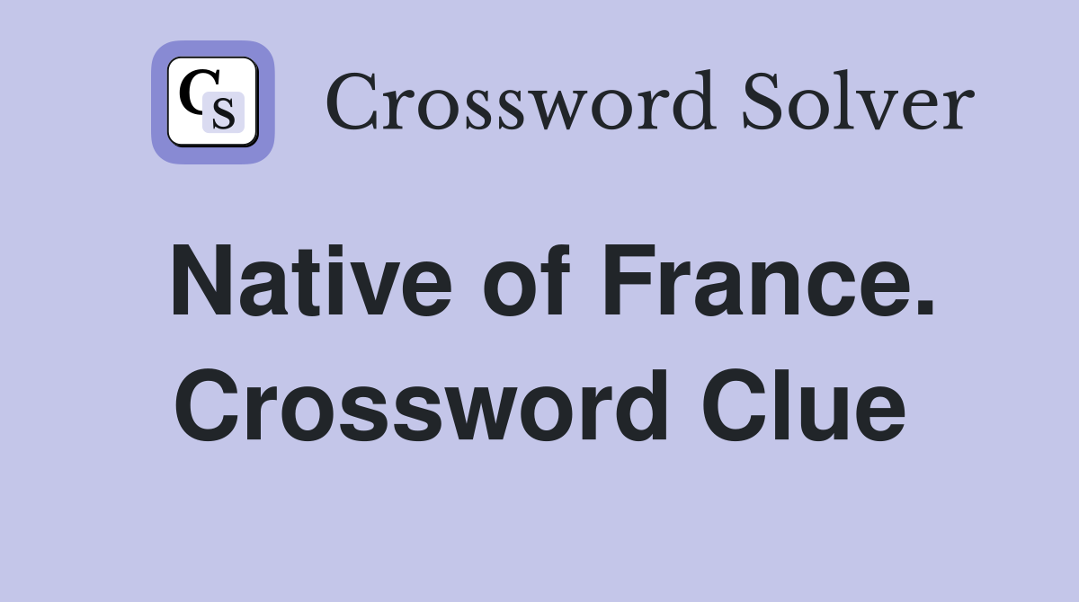Native of France. Crossword Clue
