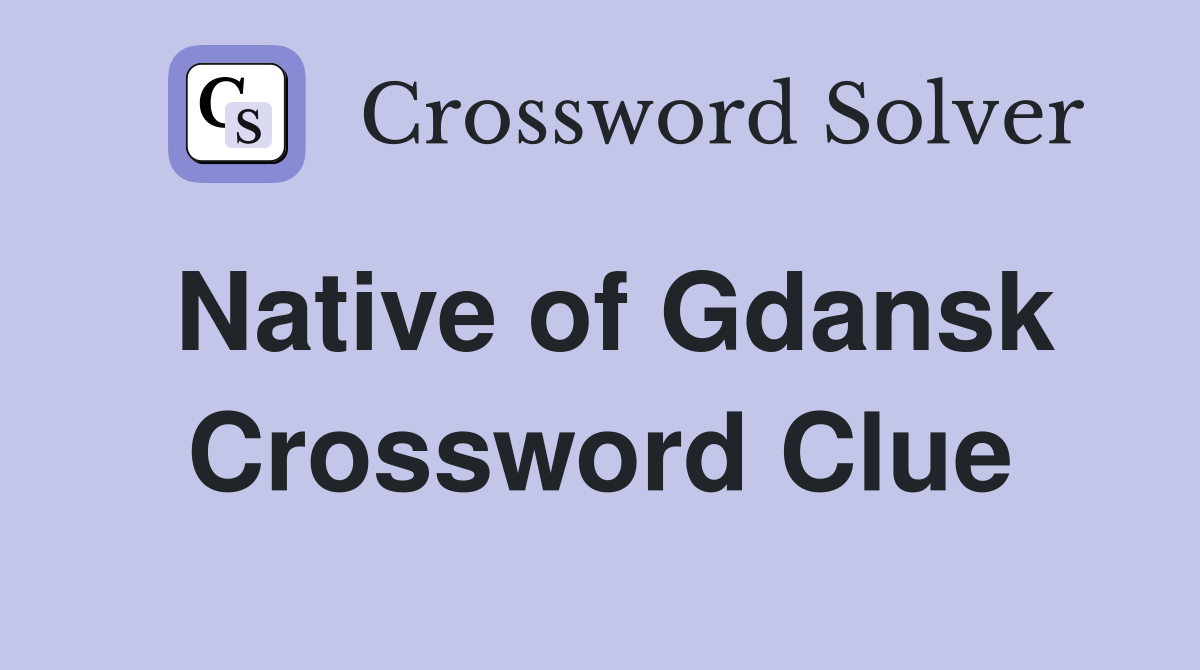 Native of Gdansk Crossword Clue