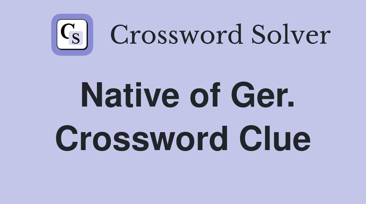 Native of Ger. Crossword Clue