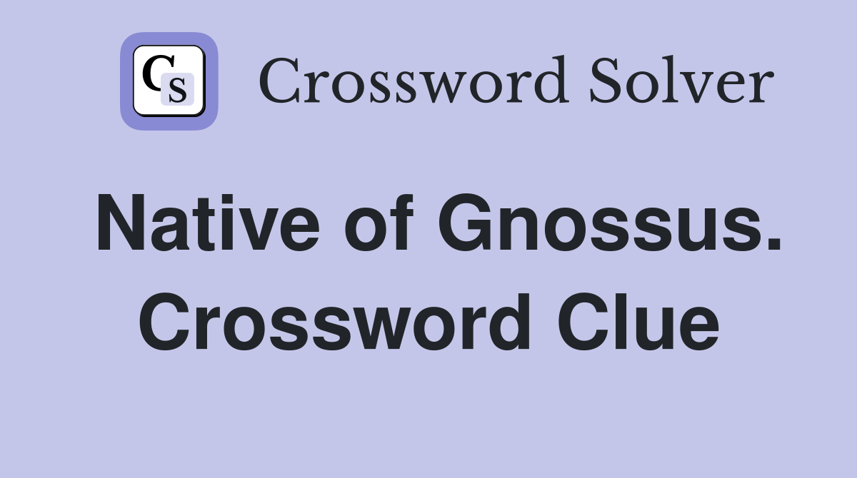 Native of Gnossus. Crossword Clue