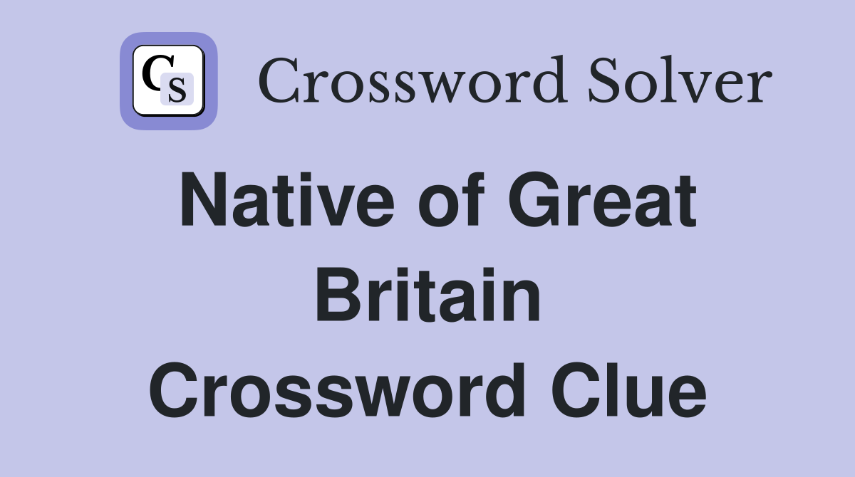Native of Great Britain Crossword Clue