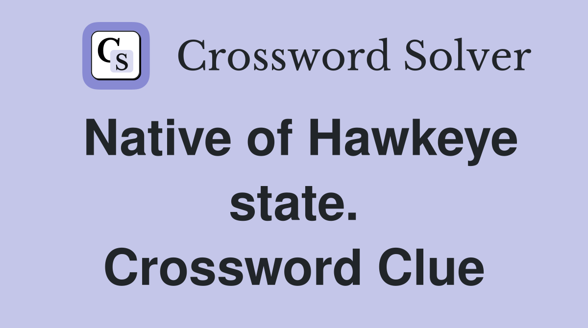 Native of Hawkeye state. Crossword Clue