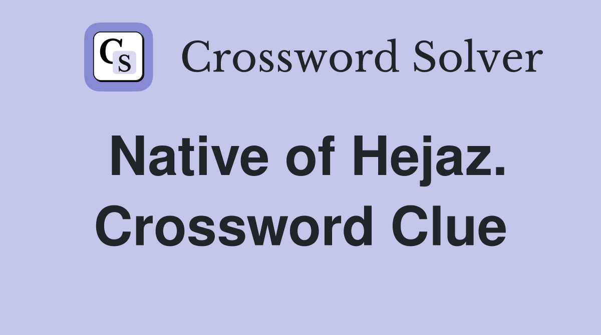 Native of Hejaz. Crossword Clue