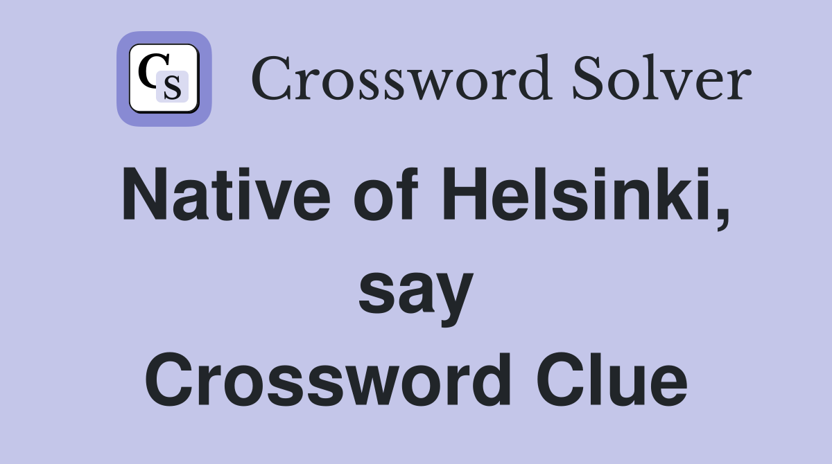 Native of Helsinki, say Crossword Clue