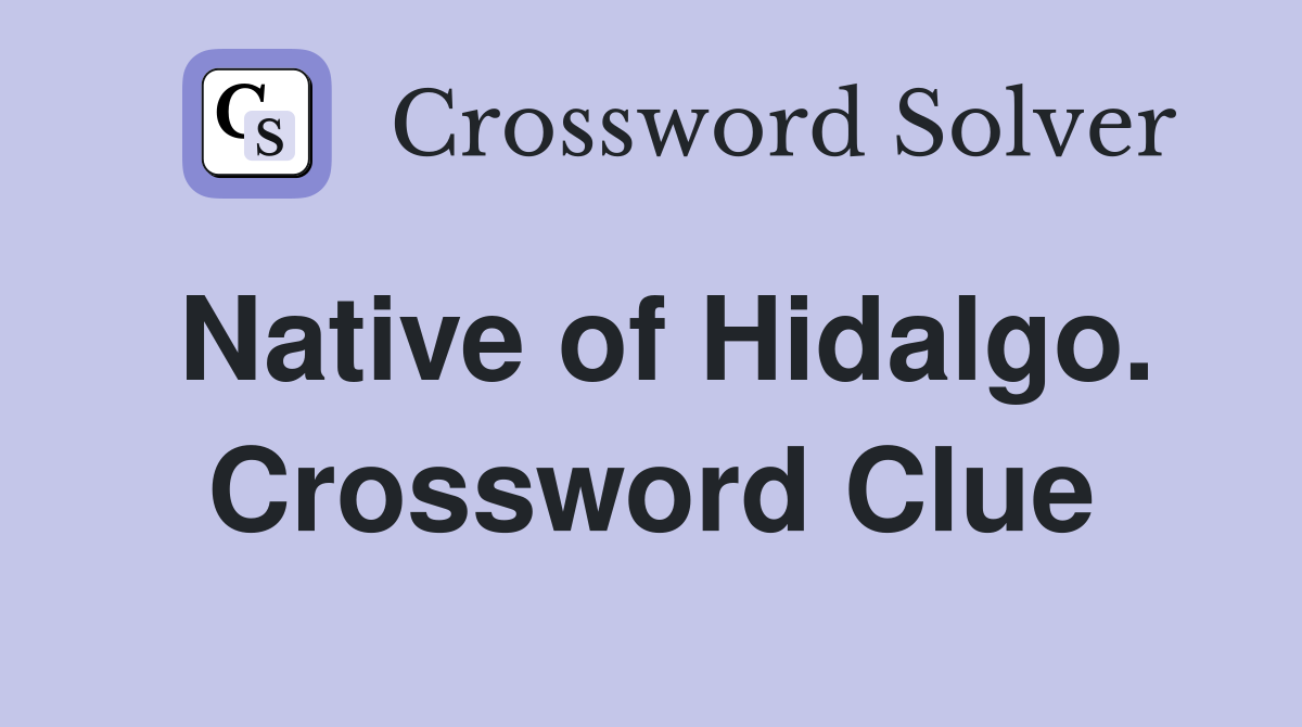 Native of Hidalgo. Crossword Clue