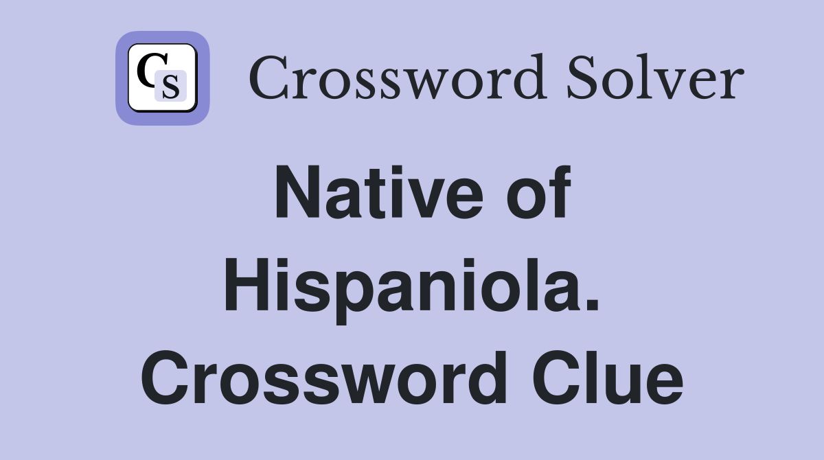 Native of Hispaniola. Crossword Clue