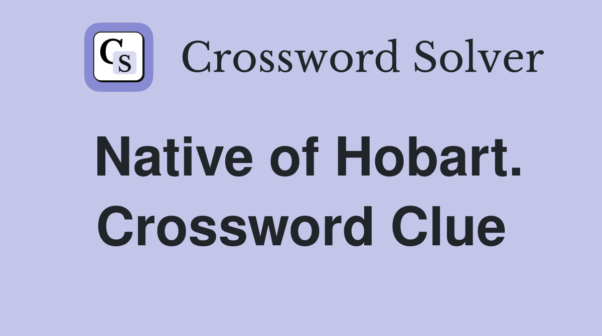 Native of Hobart. Crossword Clue