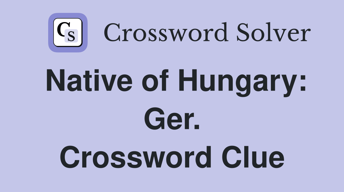 Native of Hungary: Ger. Crossword Clue