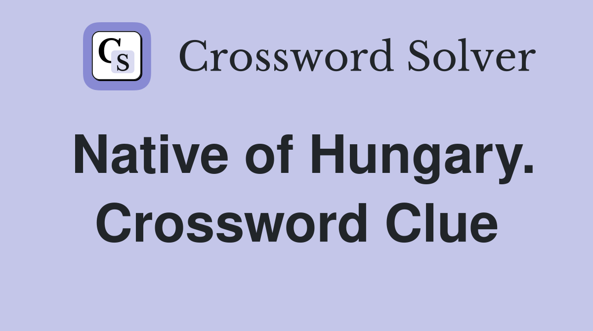 Native of Hungary. Crossword Clue