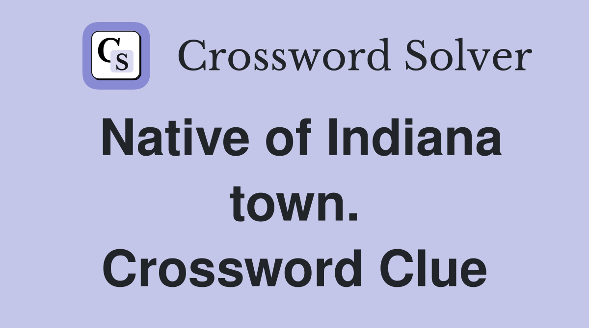 Native of Indiana town. Crossword Clue