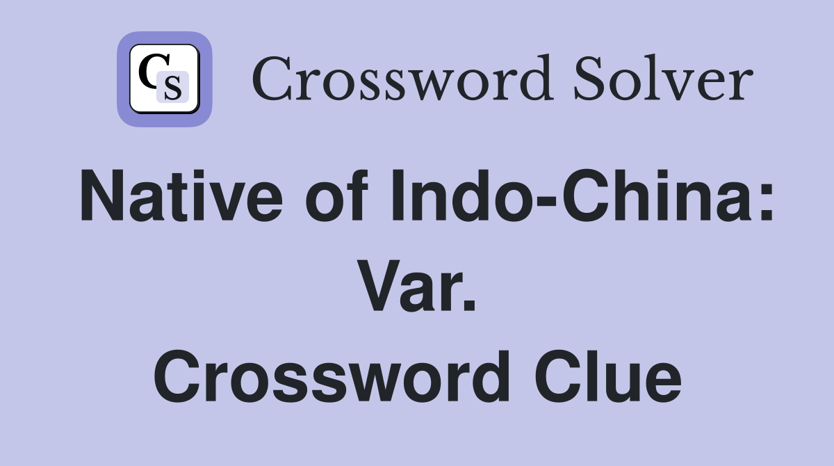 Native of Indo-China: Var. Crossword Clue