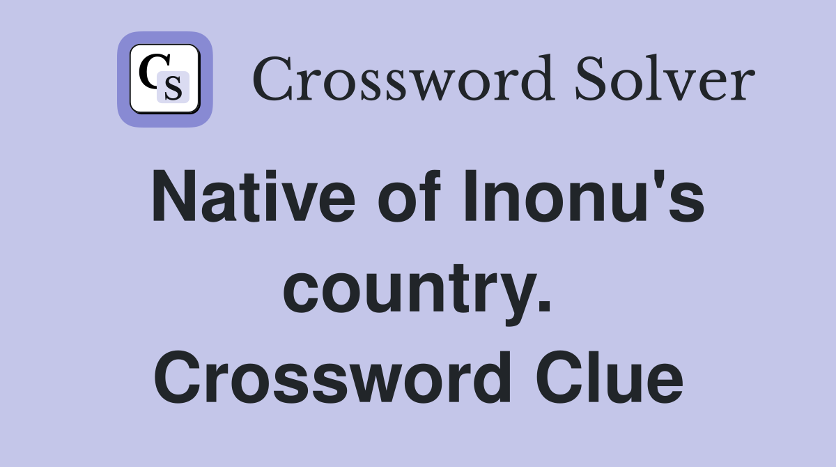 Native of Inonu's country. Crossword Clue