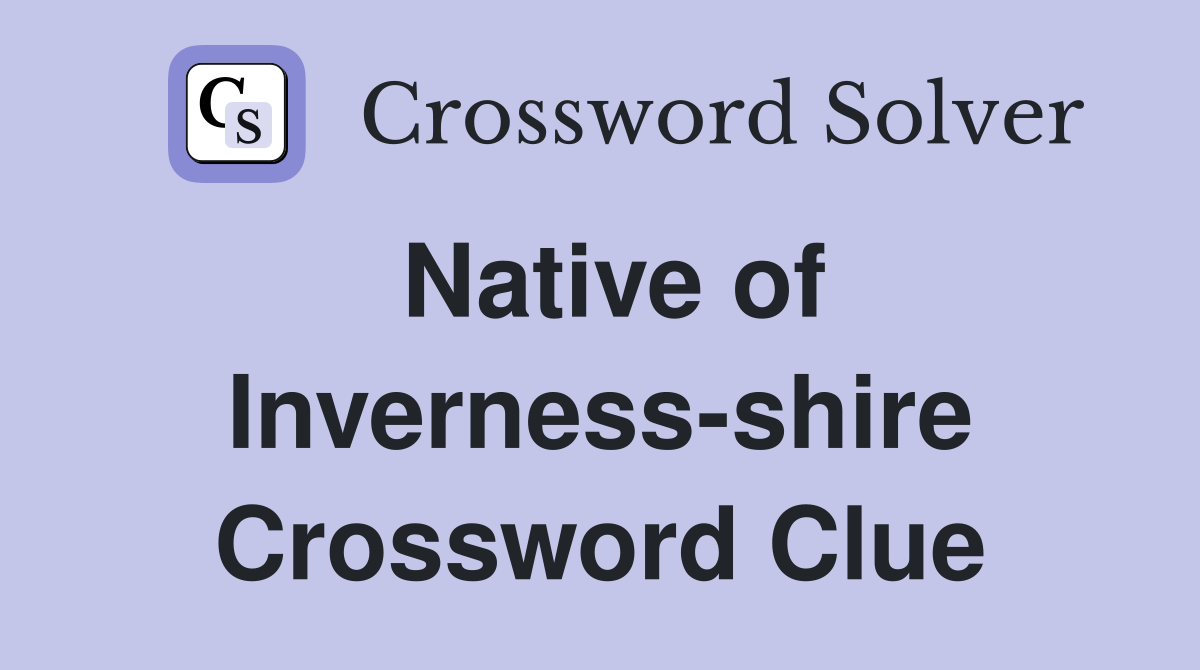 Native of Inverness-shire Crossword Clue