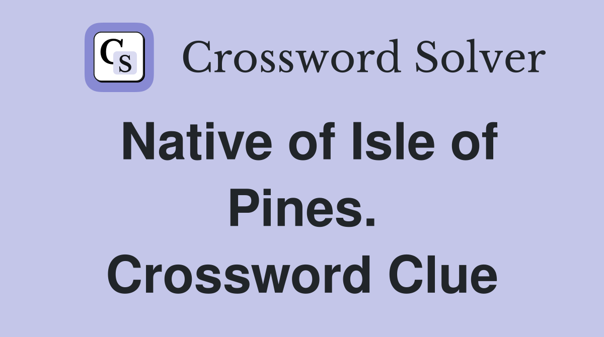 Native of Isle of Pines. Crossword Clue