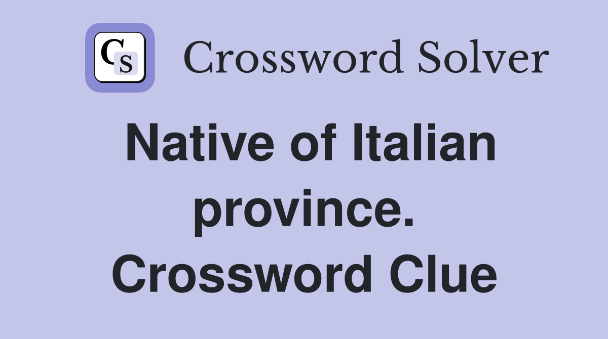 Native of Italian province. Crossword Clue
