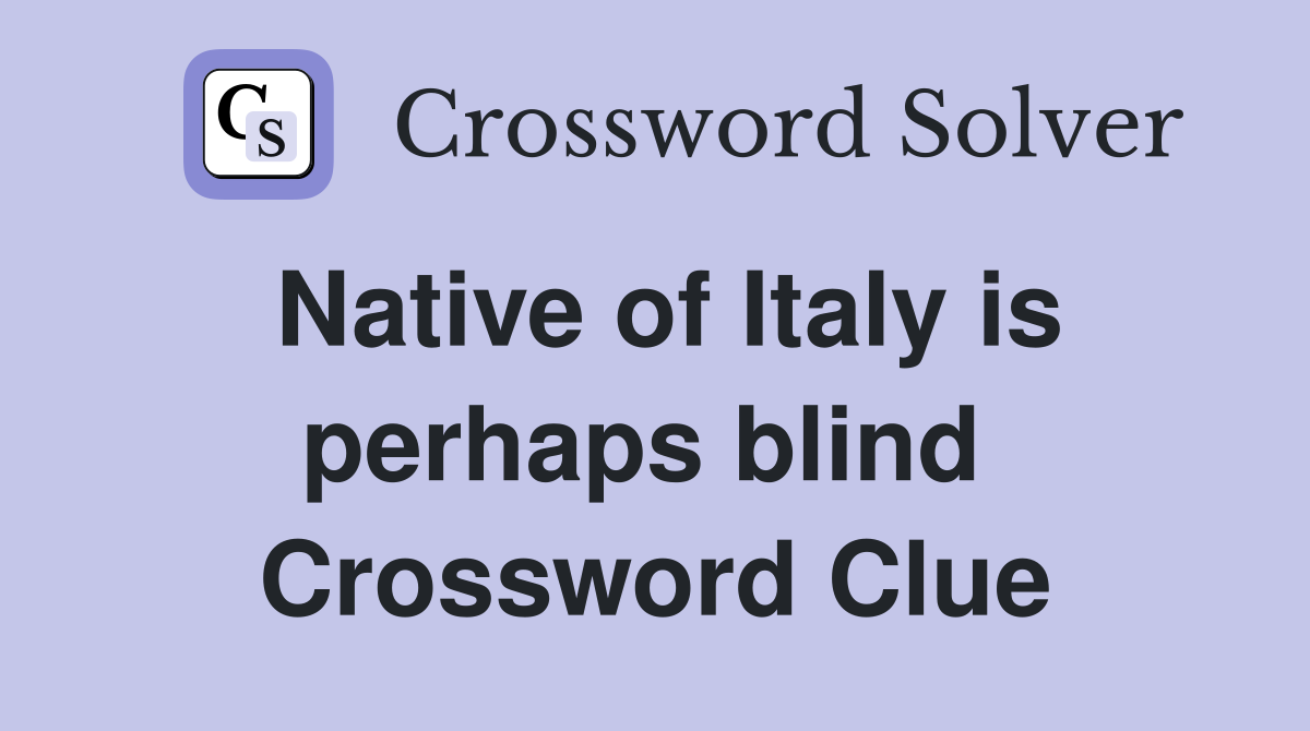 Native of Italy is perhaps blind  Crossword Clue