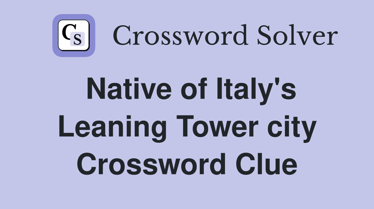 Native of Italy's Leaning Tower city Crossword Clue