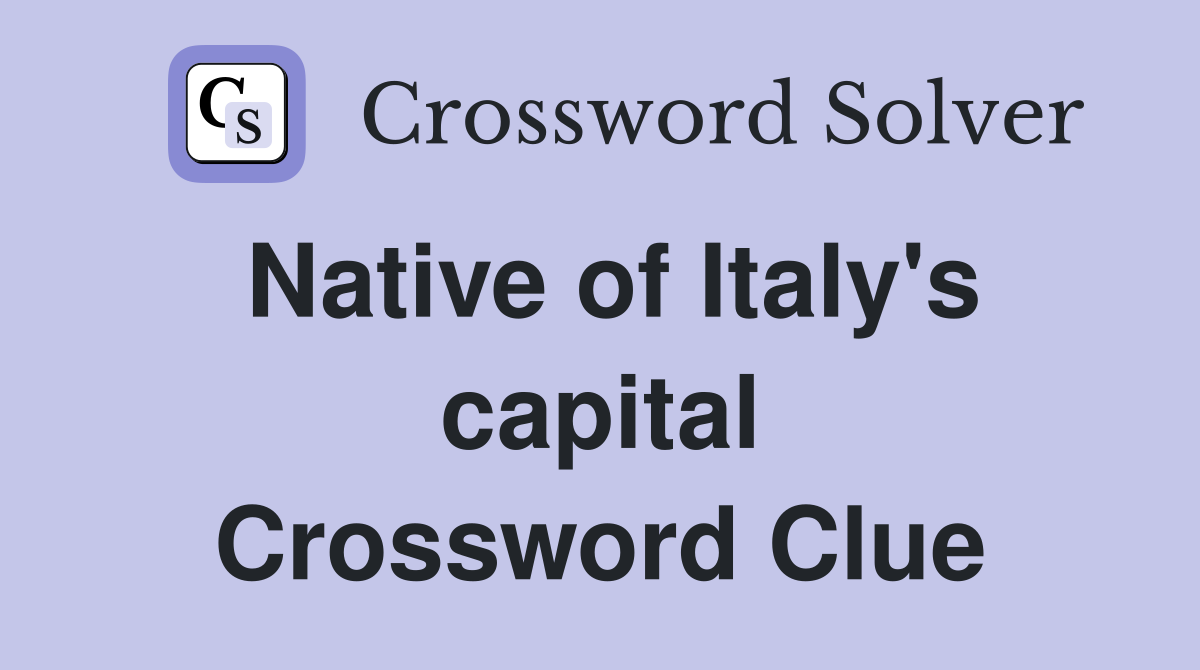 Native of Italy's capital Crossword Clue