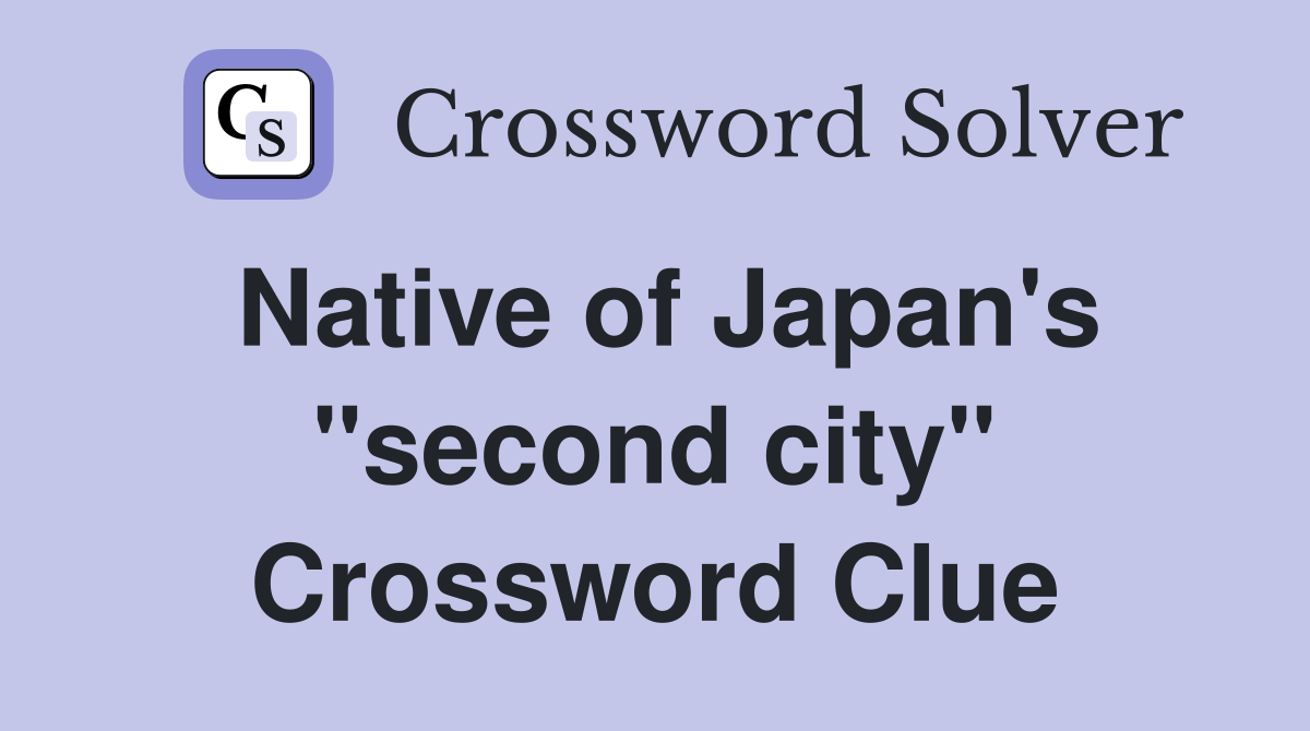 Native of Japan's "second city" Crossword Clue