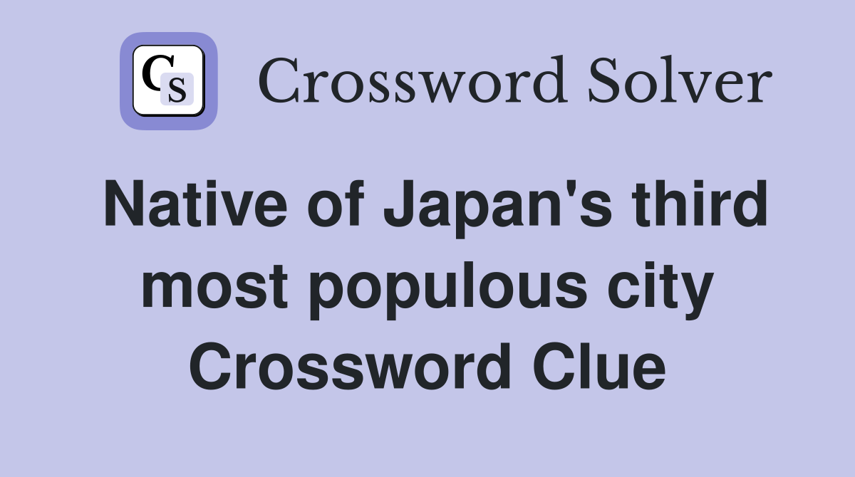 Native of Japan's third most populous city Crossword Clue
