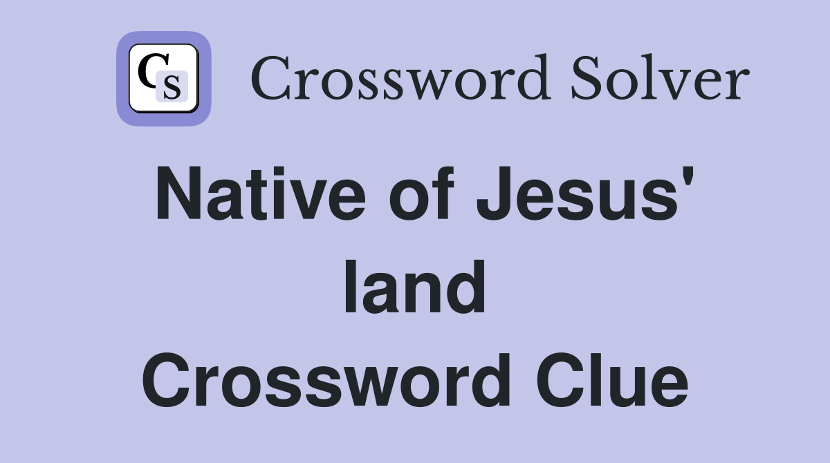 Native of Jesus' land Crossword Clue