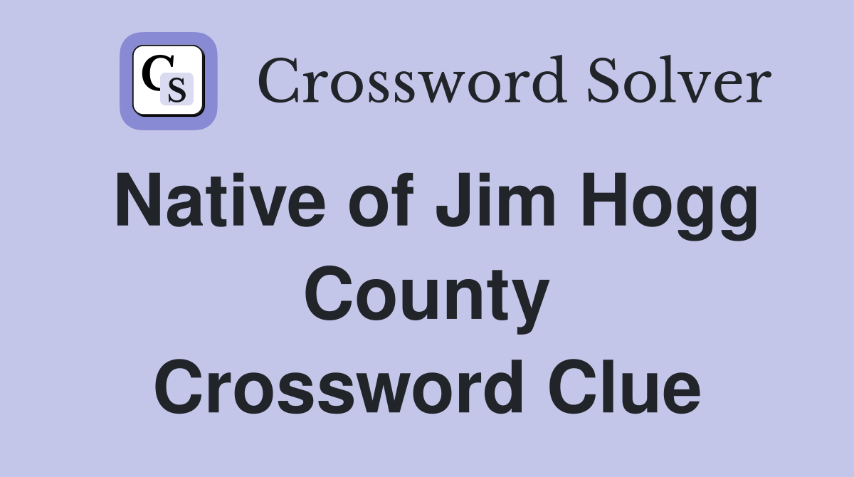 Native of Jim Hogg County Crossword Clue