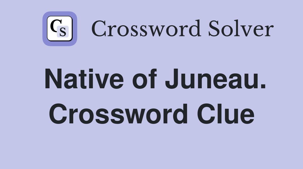 Native of Juneau. Crossword Clue