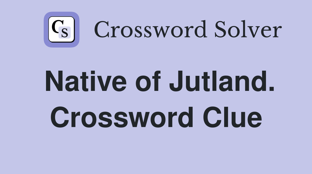 Native of Jutland. Crossword Clue