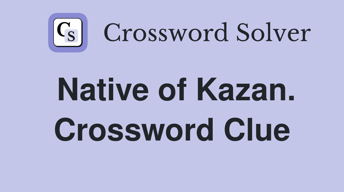 Native of Kazan. Crossword Clue