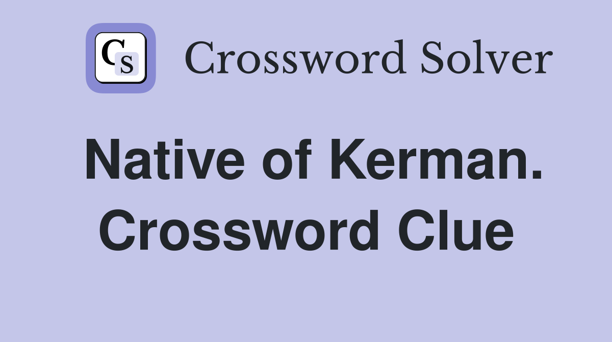 Native of Kerman. Crossword Clue