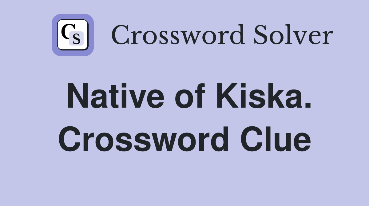 Native of Kiska. Crossword Clue
