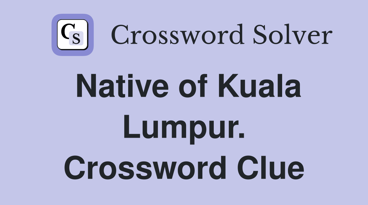 Native of Kuala Lumpur. Crossword Clue