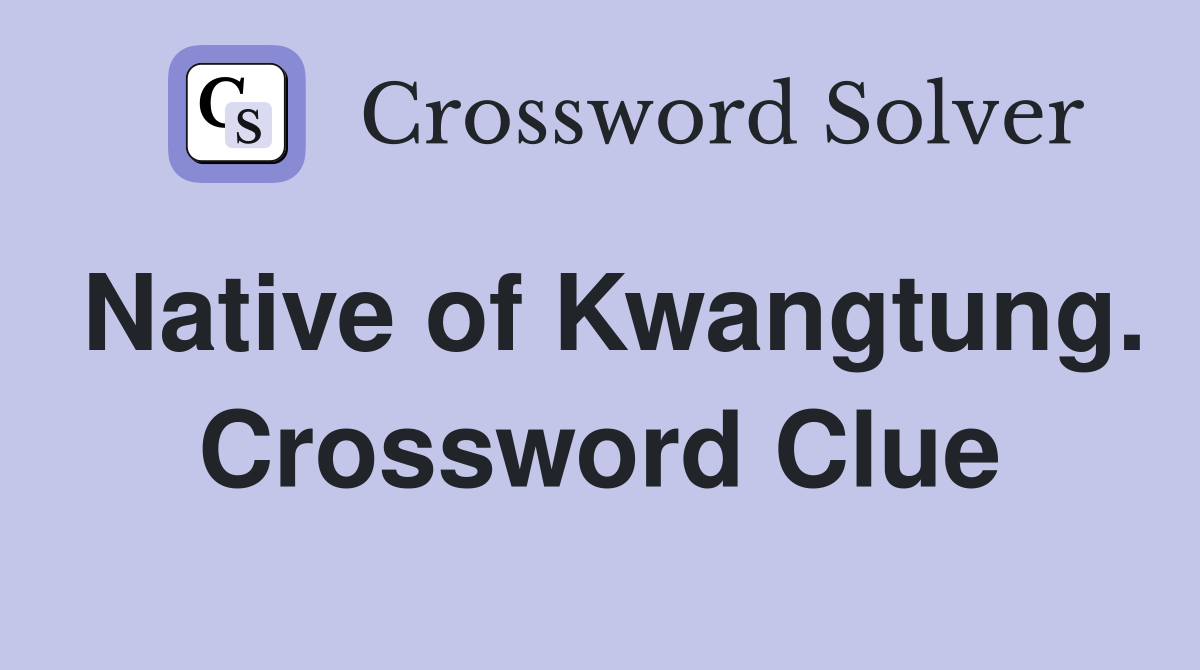 Native of Kwangtung. Crossword Clue
