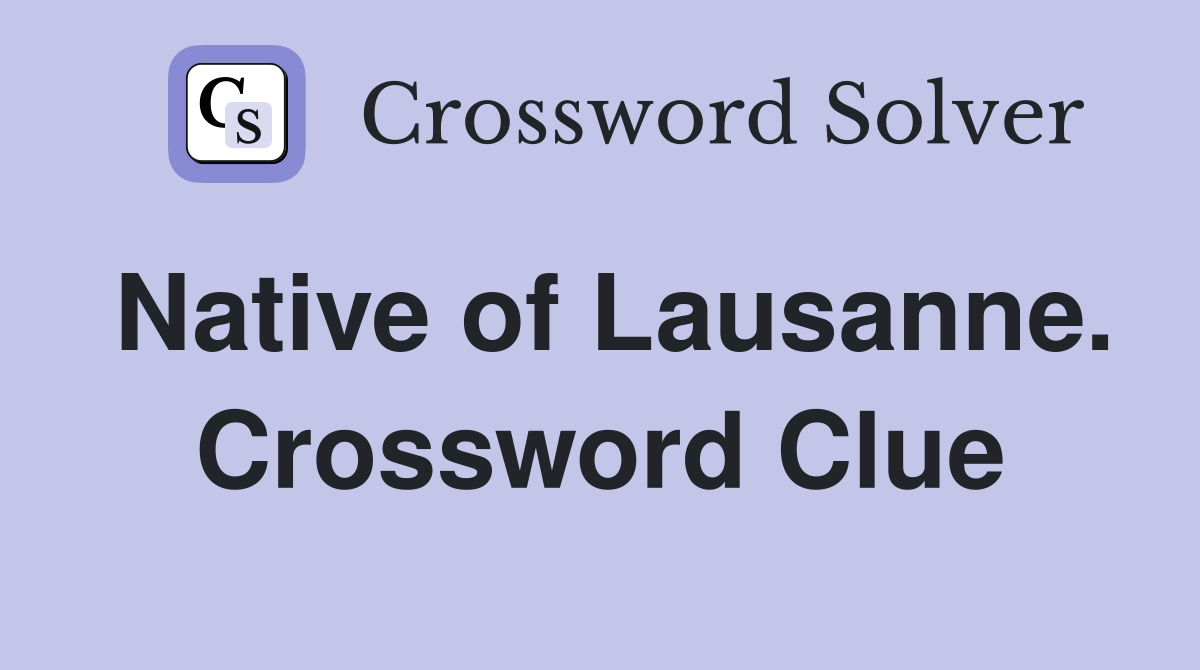 Native of Lausanne. Crossword Clue