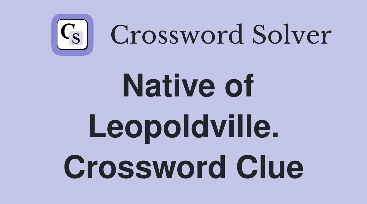 Native of Leopoldville. Crossword Clue